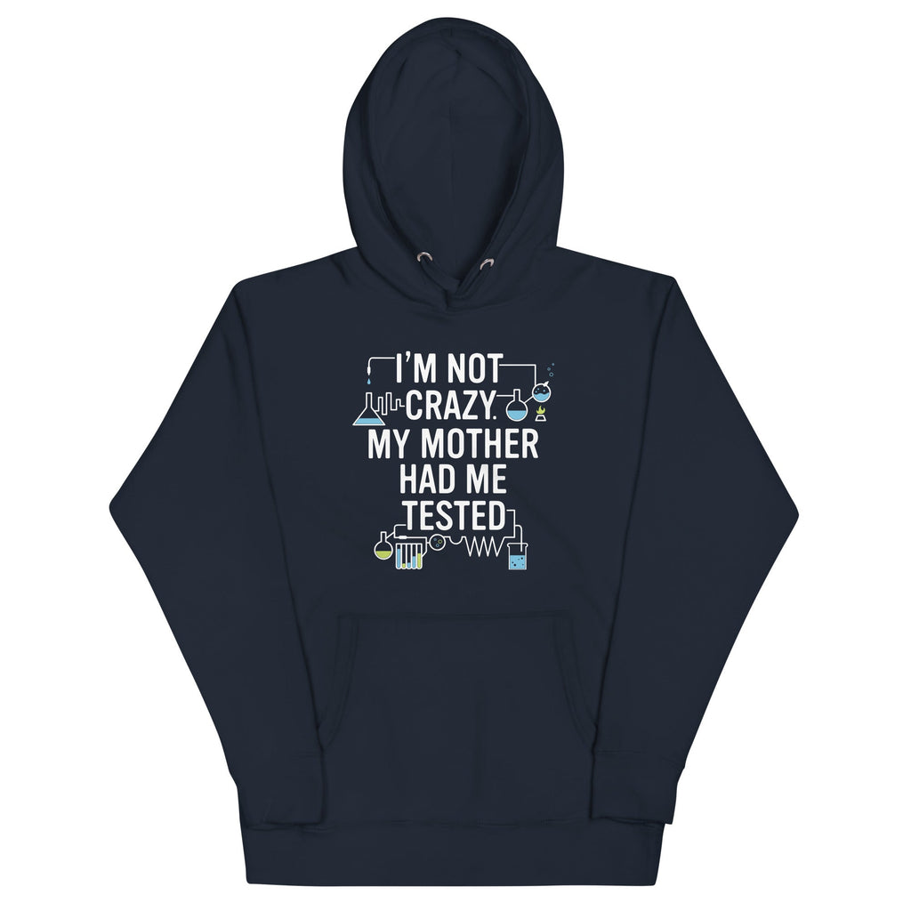 I'm Not Crazy. My Mother Had Me Tested. - Adult & Kids T-Shirts, Sweatshirts & Hoodies apparel design preview 1