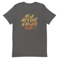 All We Are Is Dust In The Wind, Dude Men's Signature - Adult & Kids T-Shirts, Sweatshirts & Hoodies apparel design preview 1