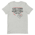 The Last Thing I Want To Do Is Hurt You Men's - Adult & Kids T-Shirts, Sweatshirts & Hoodies apparel design preview 1