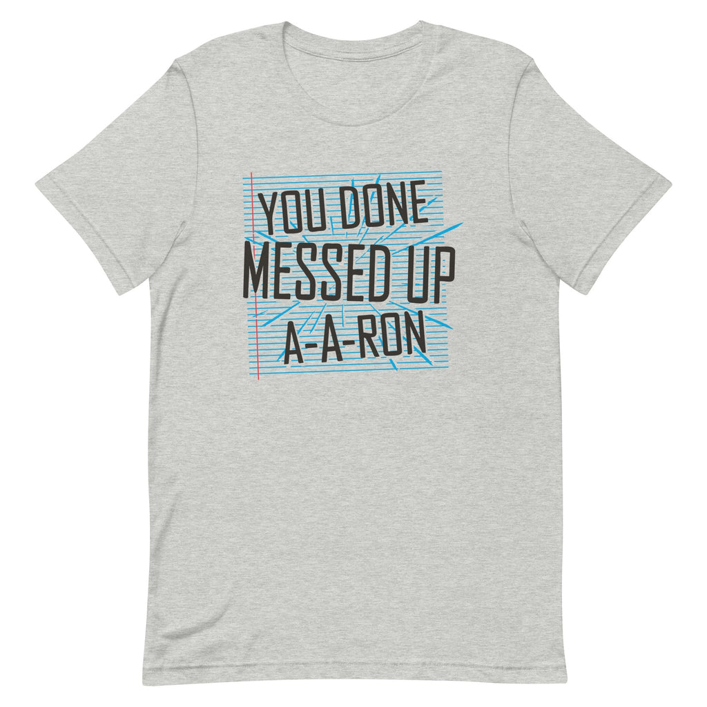 You Done Messed Up A-A-Ron Men's Signature - Adult & Kids T-Shirts, Sweatshirts & Hoodies apparel design preview 1