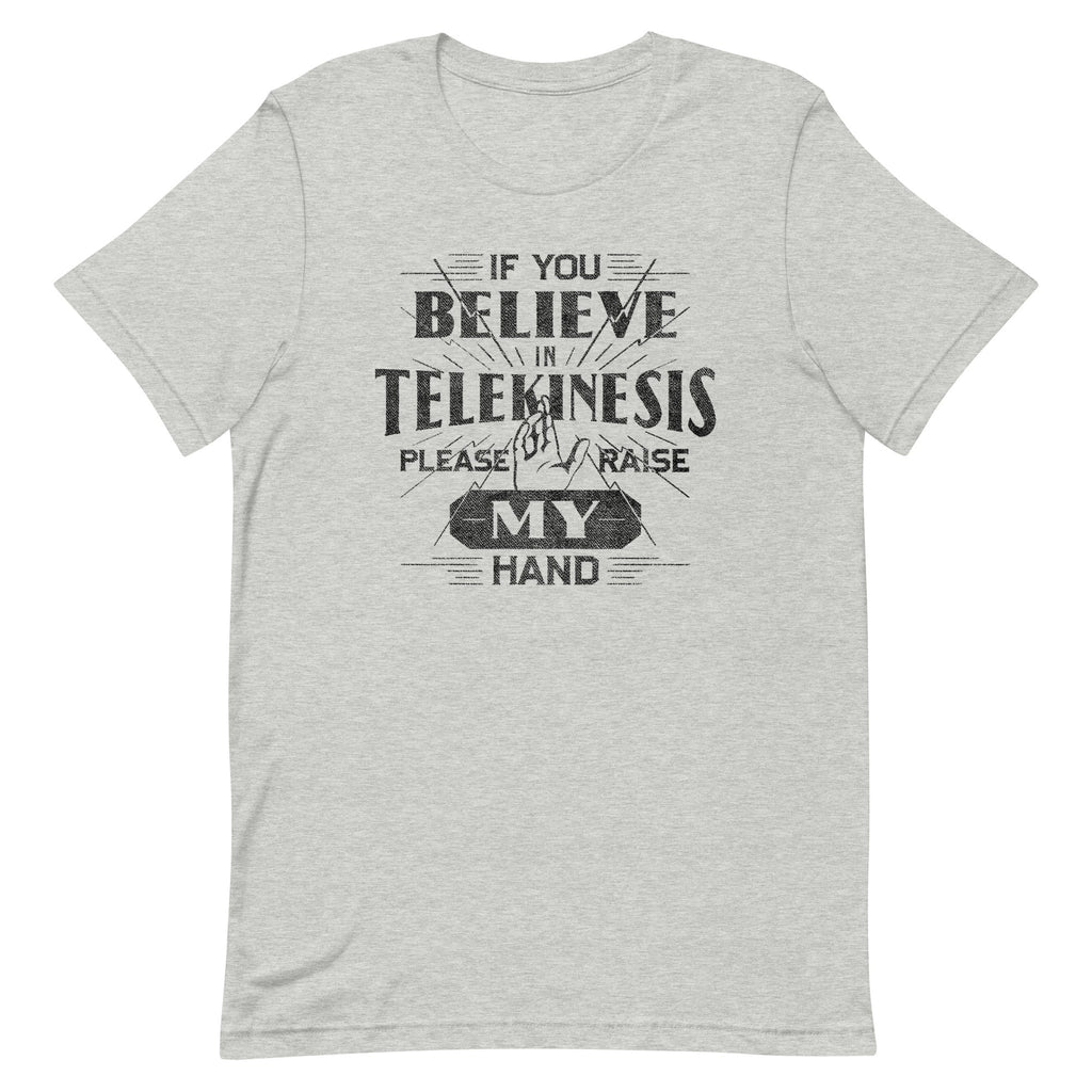 If You Believe In Telekinesis Please Raise My Hand - Adult & Kids T-Shirts, Sweatshirts & Hoodies apparel design preview 1