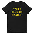 You're Killin' Me Smalls! Men's Signature - Adult & Kids T-Shirts, Sweatshirts & Hoodies apparel design preview 1