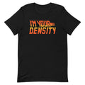 I'm Your Density Men's Signature - Adult & Kids T-Shirts, Sweatshirts & Hoodies apparel design preview 1