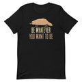 Be Whatever You Want To Men's Signature - Adult & Kids T-Shirts, Sweatshirts & Hoodies apparel design preview 1