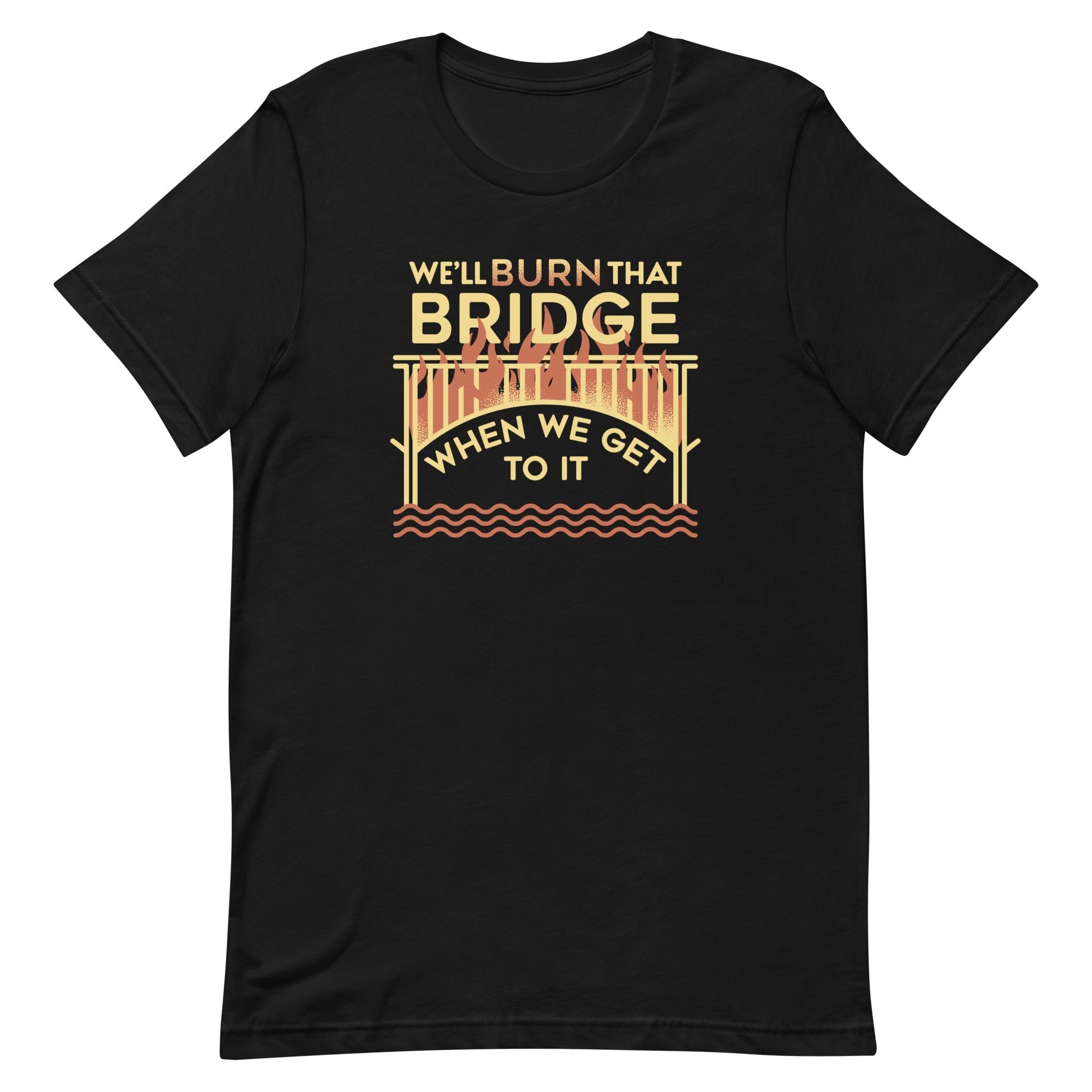 We'll Burn That Bridge When We Get To It Men's - Adult & Kids T-Shirts, Sweatshirts & Hoodies apparel design preview 1