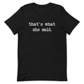 That's What She Said Men's Signature - Adult & Kids T-Shirts, Sweatshirts & Hoodies apparel design preview 1