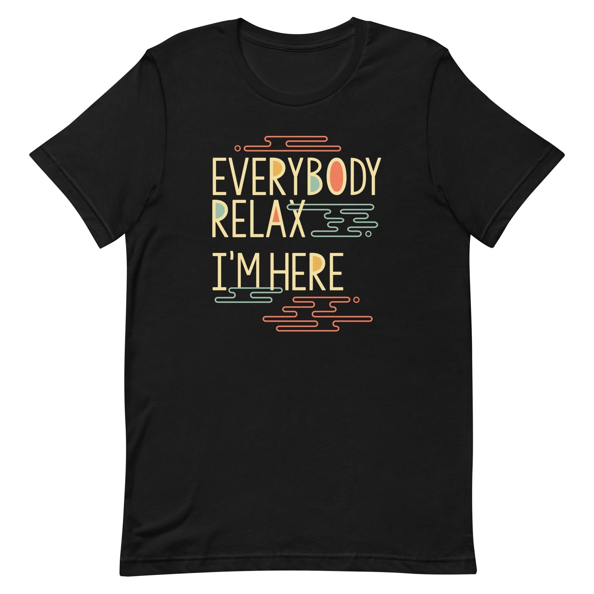 Everybody Relax I'm Here Men's Signature - Adult & Kids T-Shirts, Sweatshirts & Hoodies apparel design preview 1