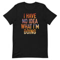 I Have No Idea What I'm Doing Men's Signature - Adult & Kids T-Shirts, Sweatshirts & Hoodies apparel design preview 1