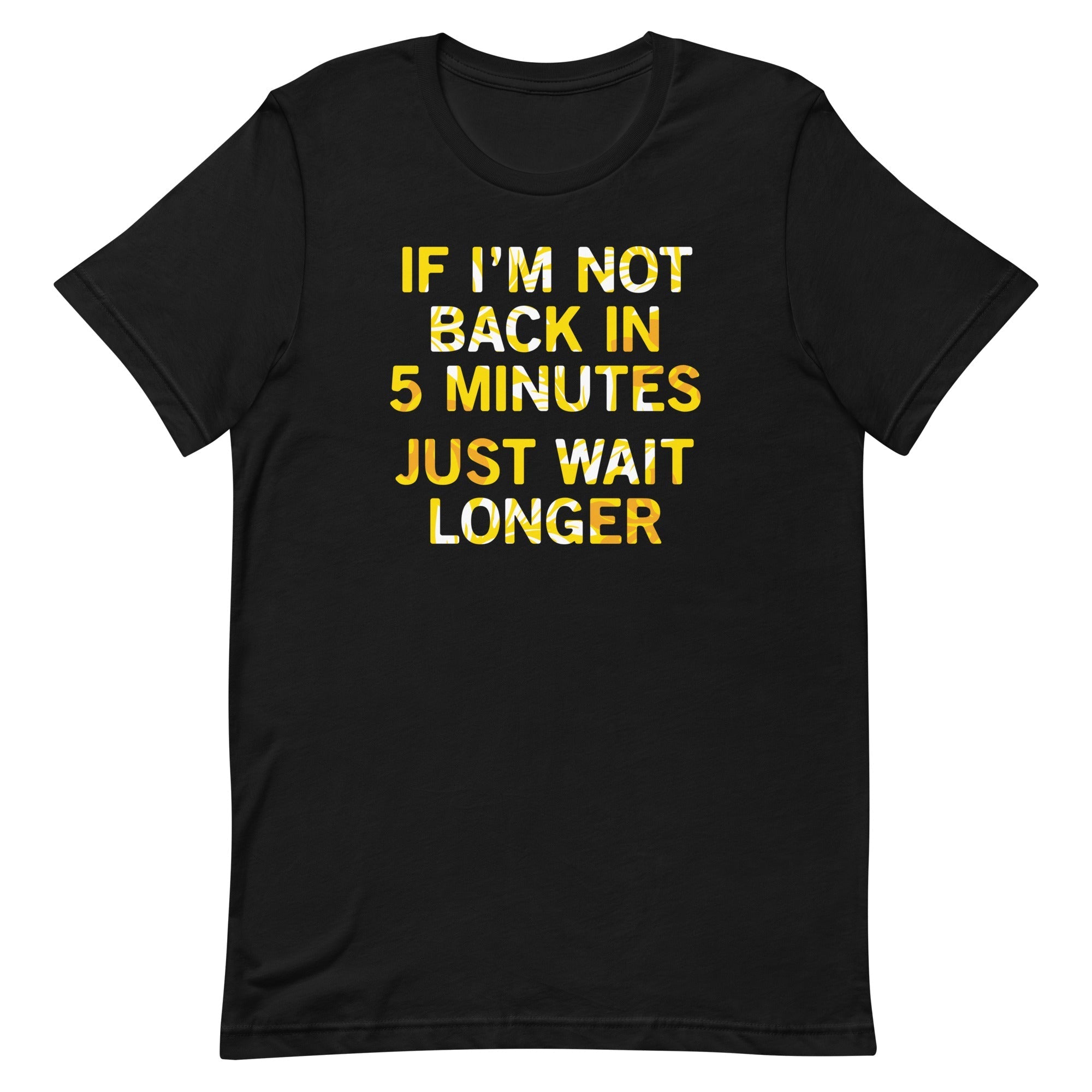 If I'm Not Back In 5 Minutes, Just Wait Longer Men's - Adult & Kids T-Shirts, Sweatshirts & Hoodies apparel design preview 1