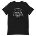 My Favorite Character Died Men's Signature - Adult & Kids T-Shirts, Sweatshirts & Hoodies apparel design preview 1