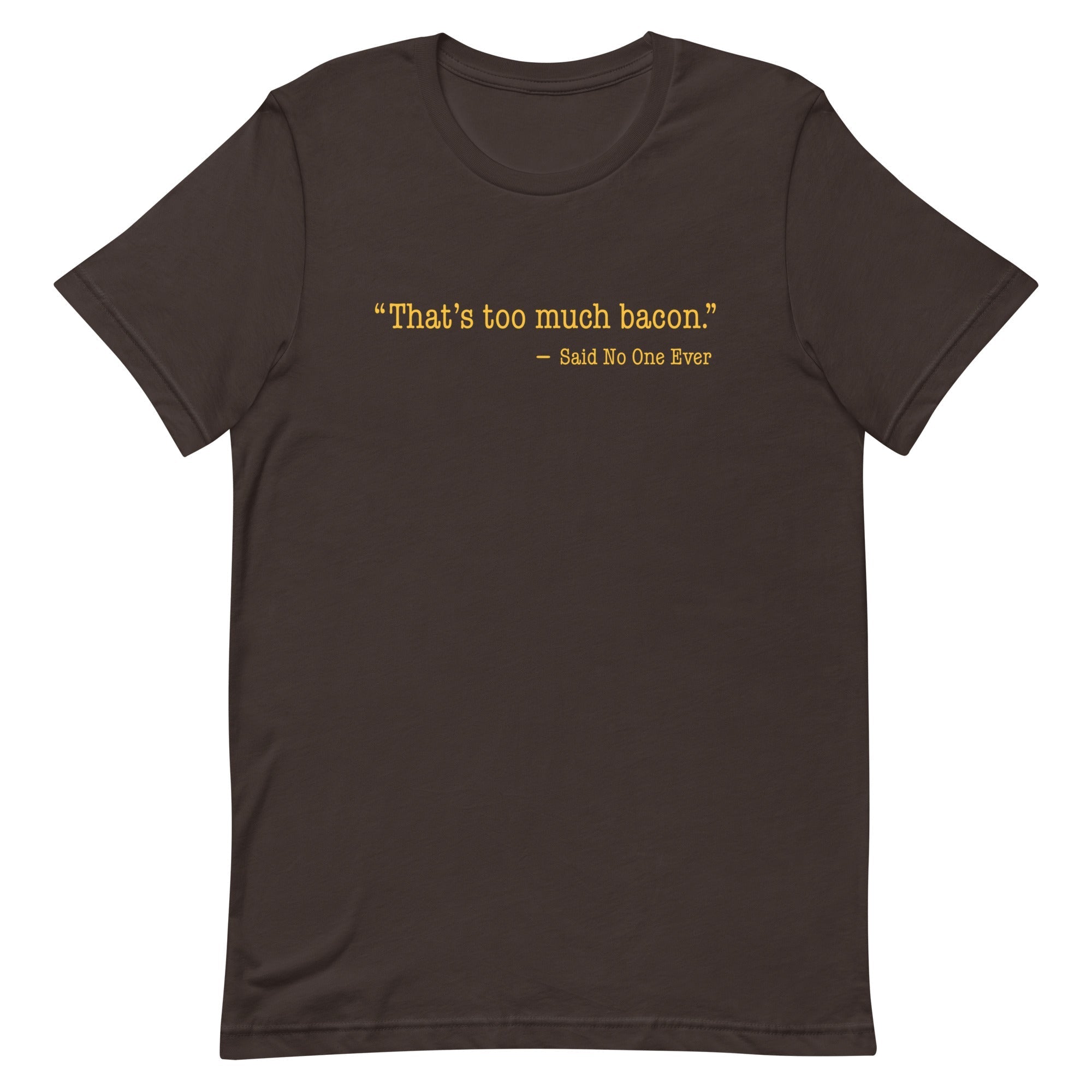 That's Too Much Bacon, Said No One Ever Men's - Adult & Kids T-Shirts, Sweatshirts & Hoodies apparel design preview 1