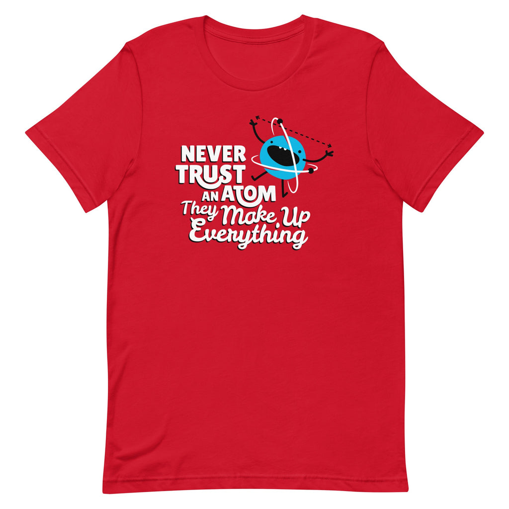Never Trust An Atom, They Make Up Everything Men's - Adult & Kids T-Shirts, Sweatshirts & Hoodies apparel design preview 1