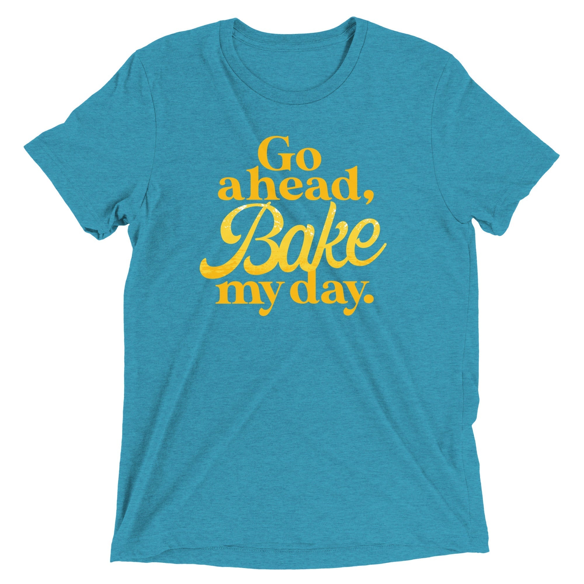 Go Ahead, Bake My Day Men's Tri-Blend - Adult & Kids T-Shirts, Sweatshirts & Hoodies apparel design preview 1