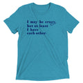 I May Be Crazy But At Least Have Each Other Men's - Adult & Kids T-Shirts, Sweatshirts & Hoodies apparel design preview 1