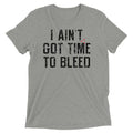 I Ain't Got Time To Bleed Men's Tri-Blend - Adult & Kids T-Shirts, Sweatshirts & Hoodies apparel design preview 1