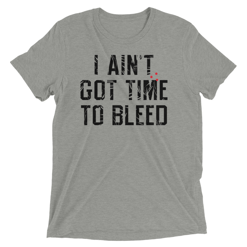 I Ain't Got Time To Bleed Men's Tri-Blend - Adult & Kids T-Shirts, Sweatshirts & Hoodies apparel design preview 1