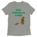Help! I Think This Guy Is Dead! Men's Tri-Blend - Adult & Kids T-Shirts, Sweatshirts & Hoodies apparel design preview 1