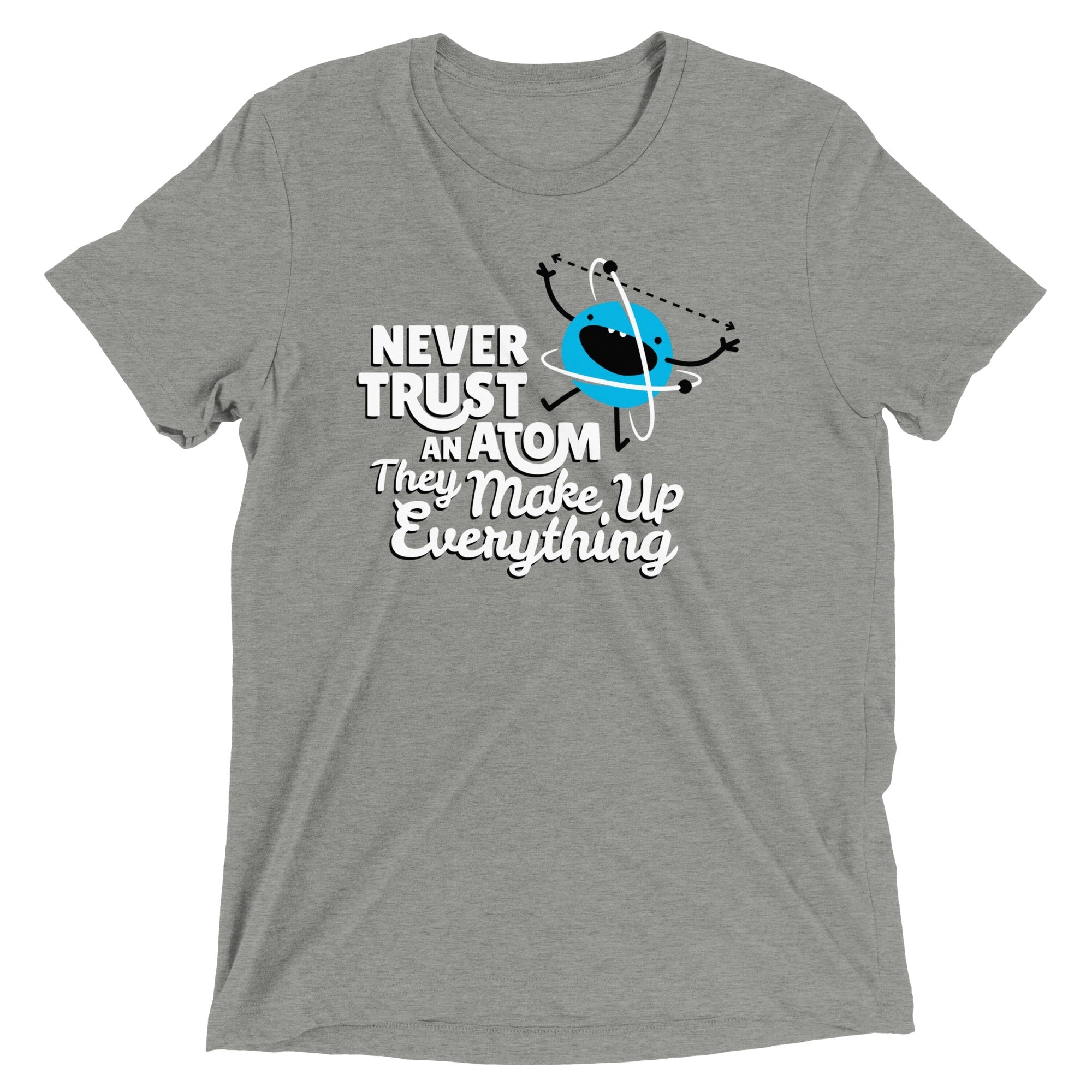 Never Trust An Atom, They Make Up Everything Men's - Adult & Kids T-Shirts, Sweatshirts & Hoodies apparel design preview 1