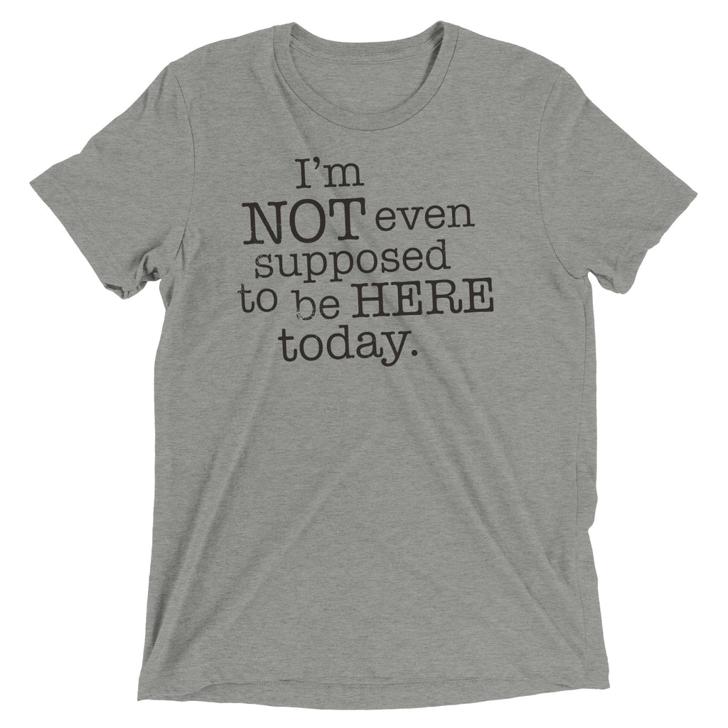 I'm Not Even Supposed To Be Here Today Men's - Adult & Kids T-Shirts, Sweatshirts & Hoodies apparel design preview 1