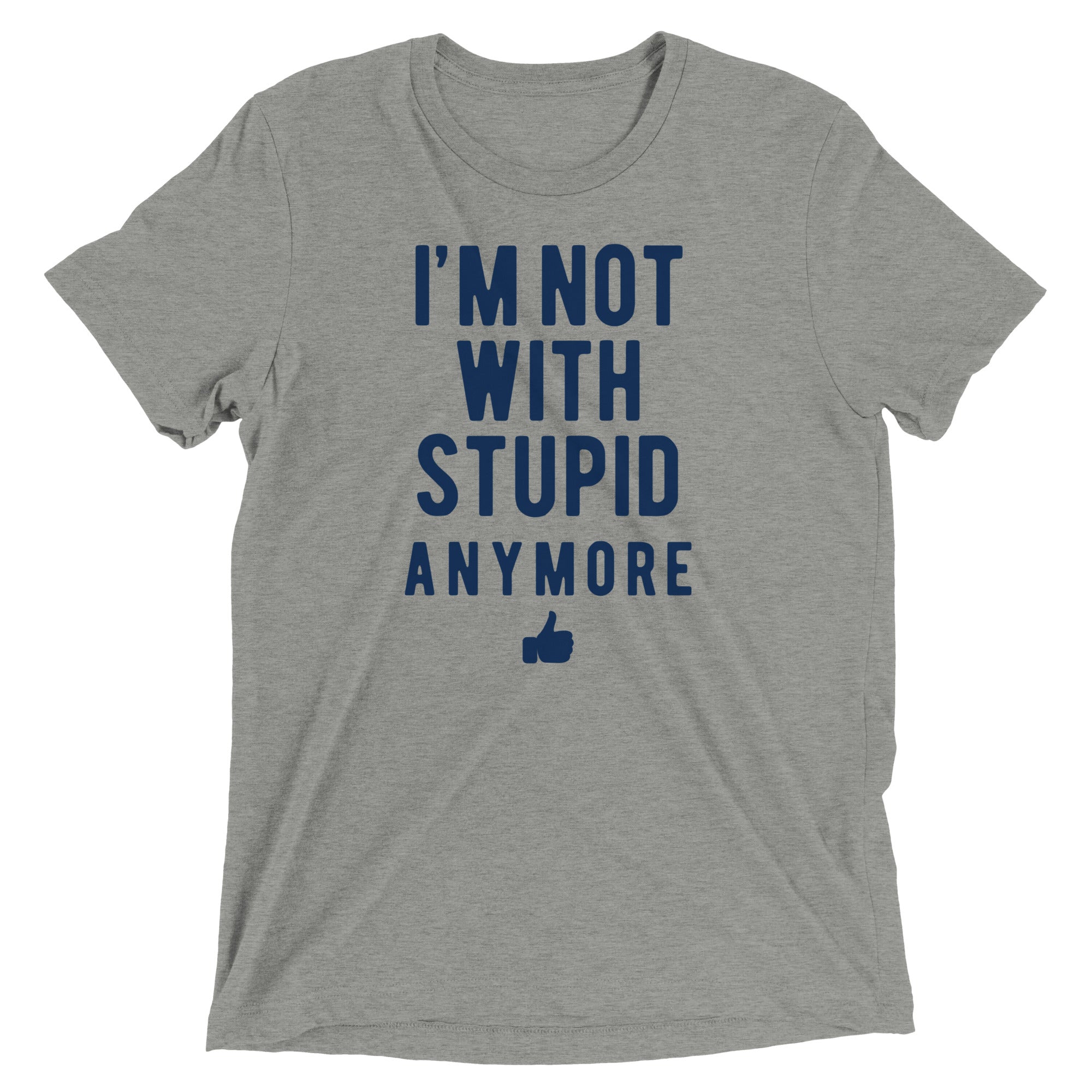 I'm Not With Stupid Anymore Men's Tri-Blend - Adult & Kids T-Shirts, Sweatshirts & Hoodies apparel design preview 1