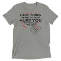The Last Thing I Want To Do Is Hurt You Men's - Adult & Kids T-Shirts, Sweatshirts & Hoodies apparel design preview 1