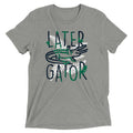 Later Gator Men's Tri-Blend - Adult & Kids T-Shirts, Sweatshirts & Hoodies apparel design preview 1
