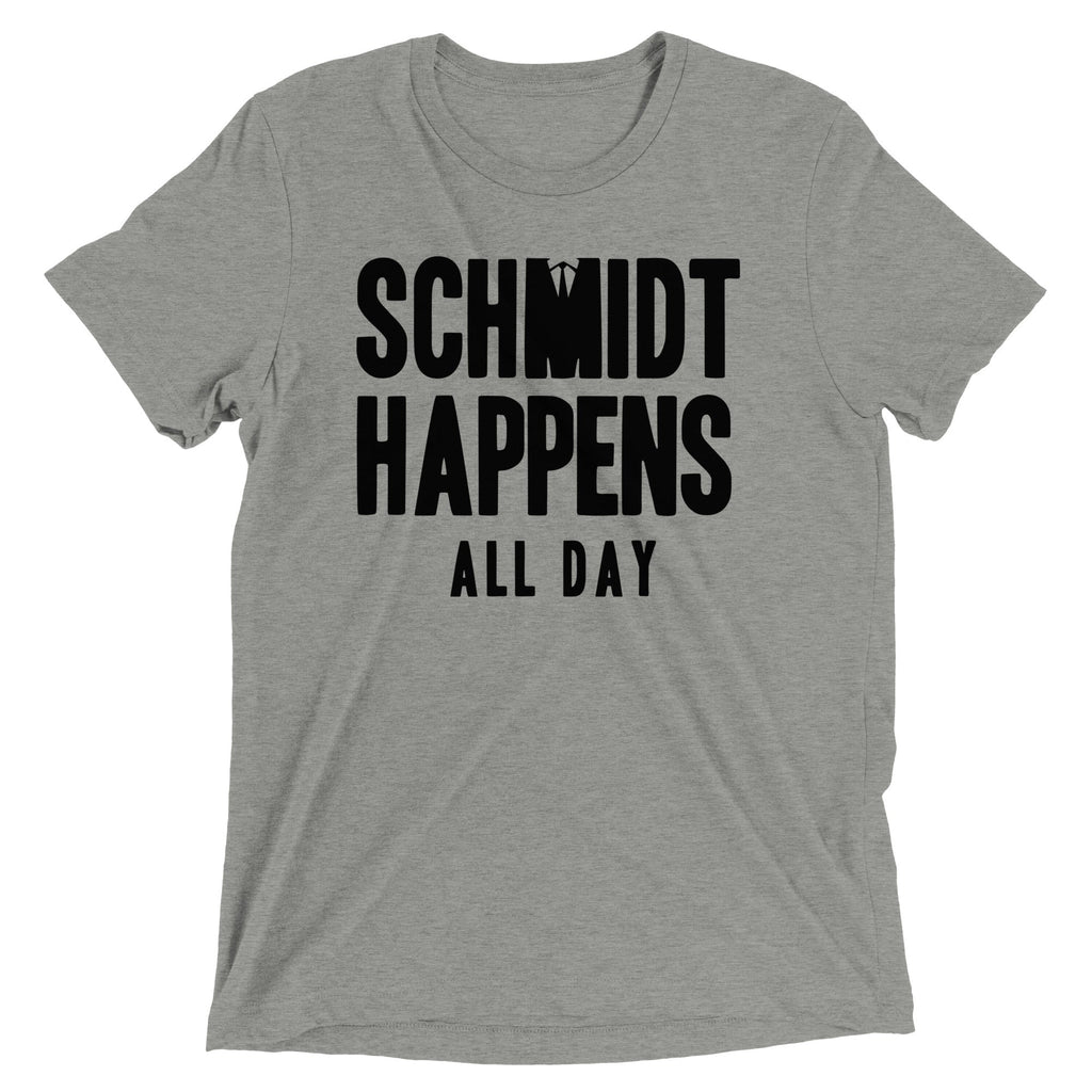 Schmidt Happens All Day Men's Tri-Blend - Adult & Kids T-Shirts, Sweatshirts & Hoodies apparel design preview 1