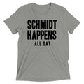 Schmidt Happens All Day Men's Tri-Blend - Adult & Kids T-Shirts, Sweatshirts & Hoodies apparel design preview 1