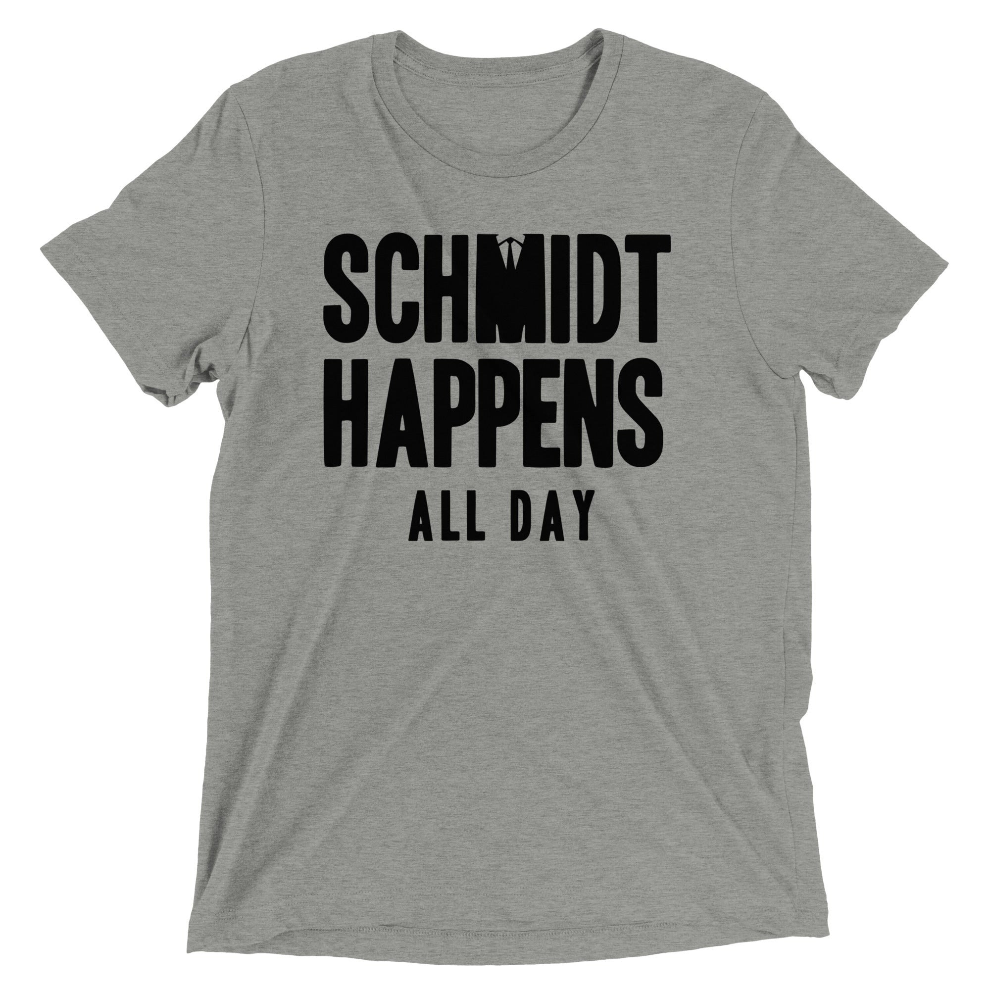 Schmidt Happens All Day Men's Tri-Blend - Adult & Kids T-Shirts, Sweatshirts & Hoodies apparel design preview 1