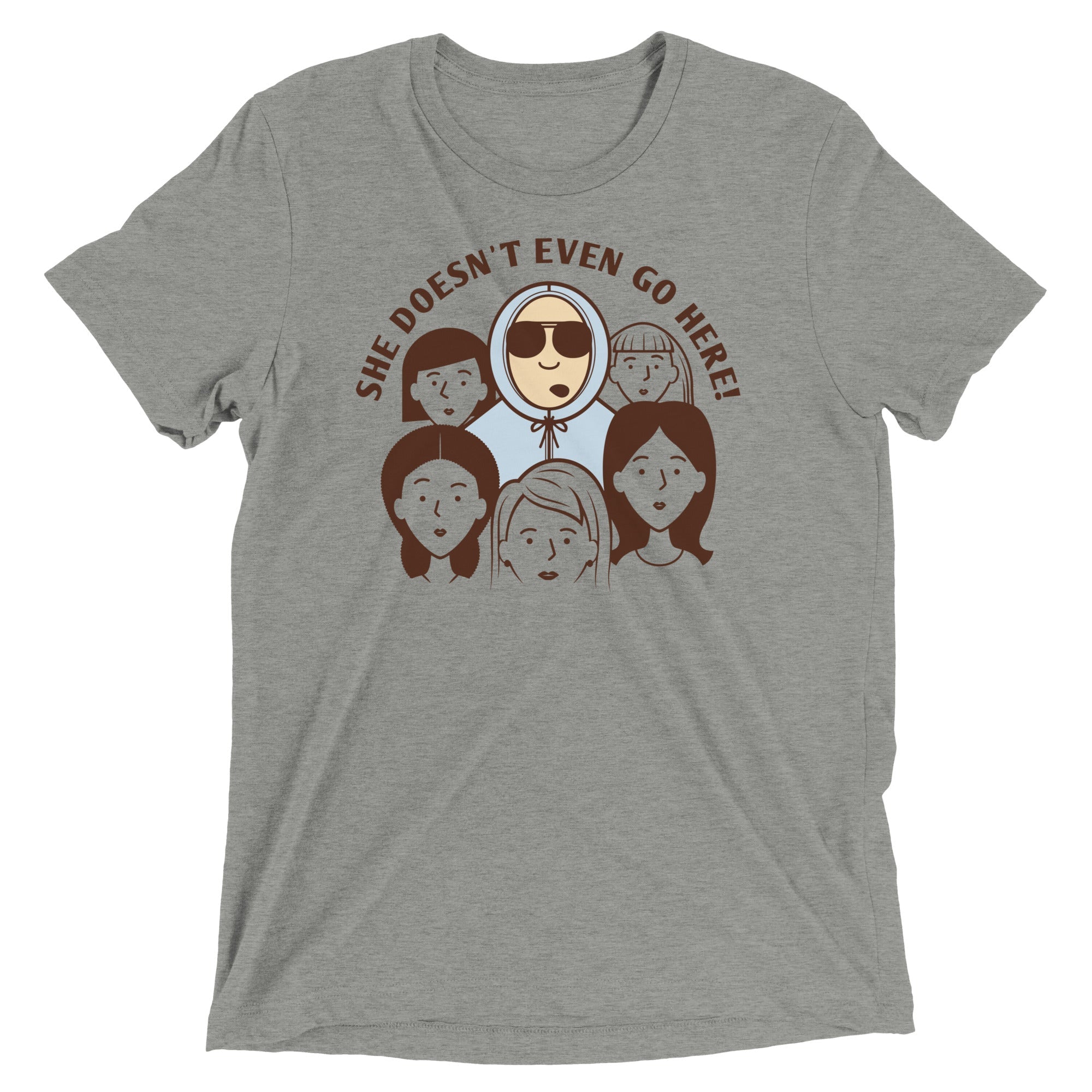 She Doesn't Even Go Here! Men's Tri-Blend - Adult & Kids T-Shirts, Sweatshirts & Hoodies apparel design preview 1