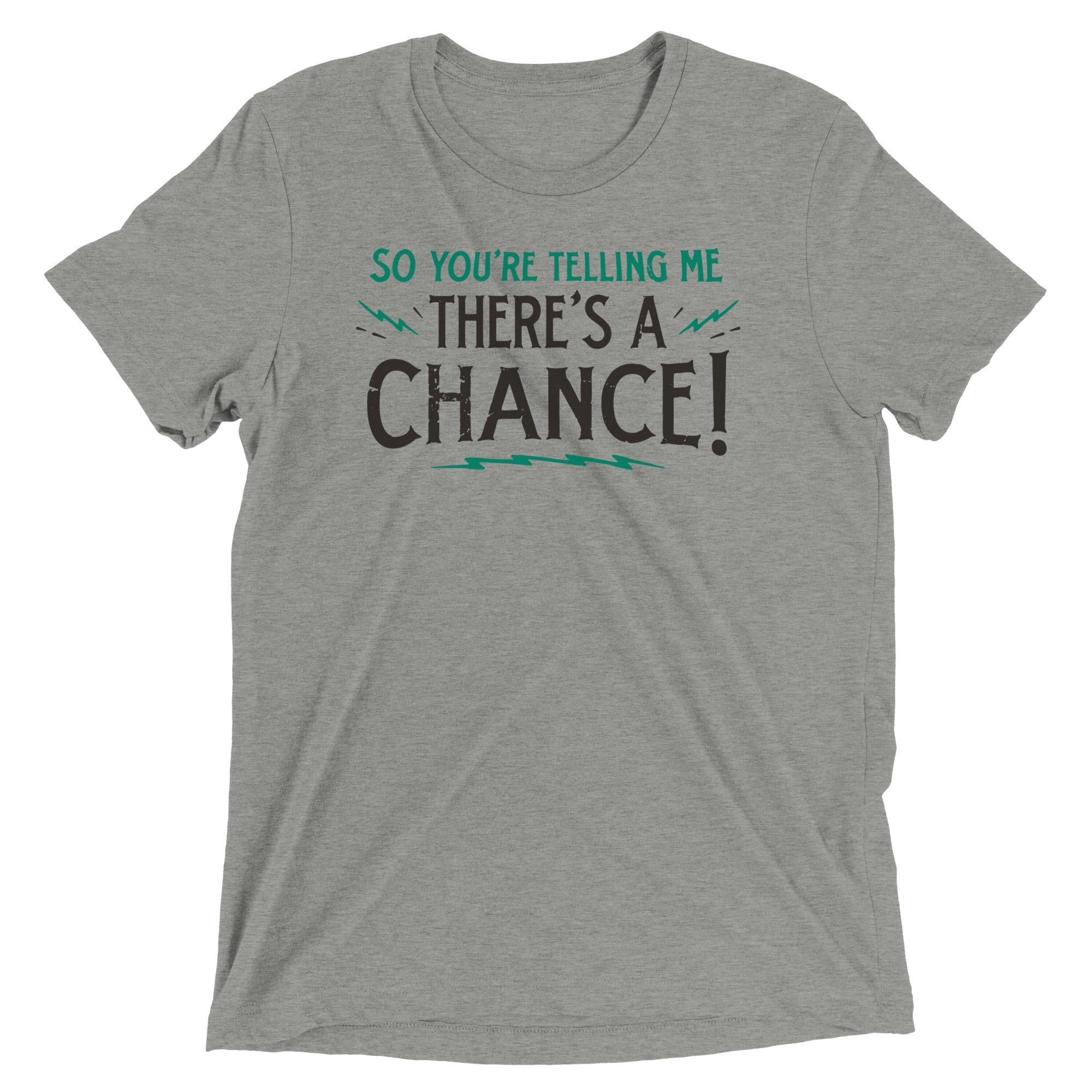 So You're Telling Me There's A Chance Men's Tri-Blend - Adult & Kids T-Shirts, Sweatshirts & Hoodies apparel design preview 1
