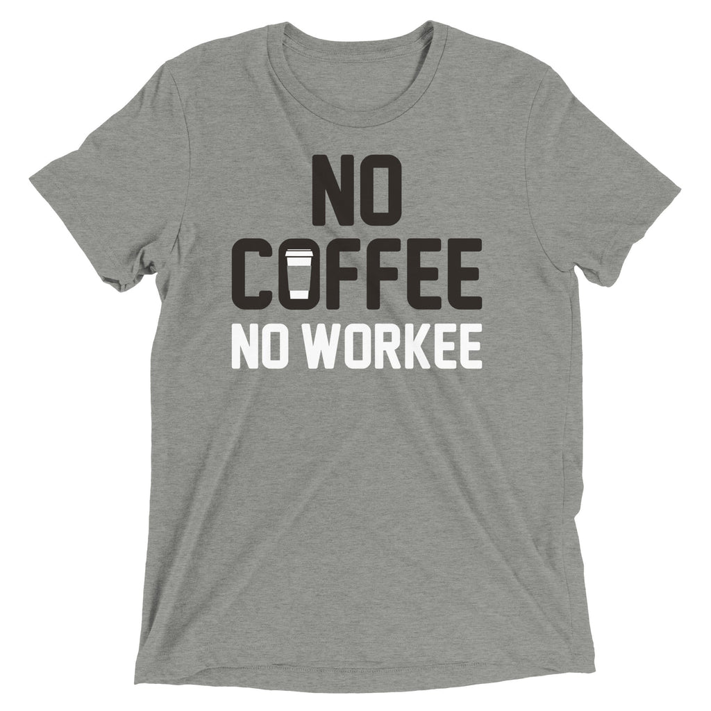 No Coffee Workee Men's Tri-Blend - Adult & Kids T-Shirts, Sweatshirts & Hoodies apparel design preview 1