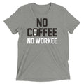 No Coffee Workee Men's Tri-Blend - Adult & Kids T-Shirts, Sweatshirts & Hoodies apparel design preview 1