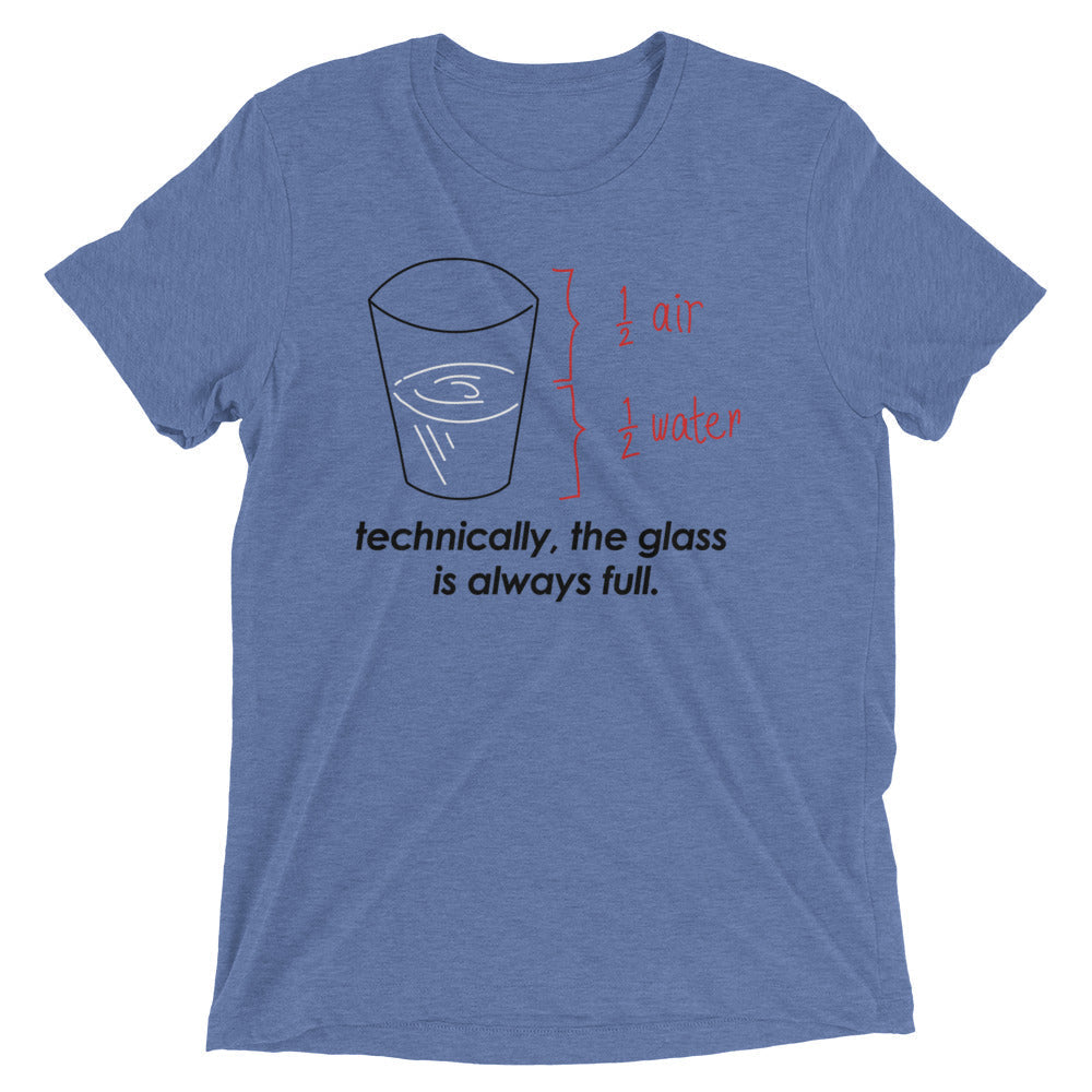 Technically, The Glass Is Always Full Men's Tri-Blend - Adult & Kids T-Shirts, Sweatshirts & Hoodies apparel design preview 1