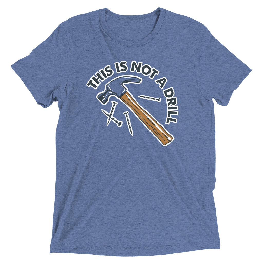 This Is Not A Drill Men's Tri-Blend - Adult & Kids T-Shirts, Sweatshirts & Hoodies apparel design preview 1
