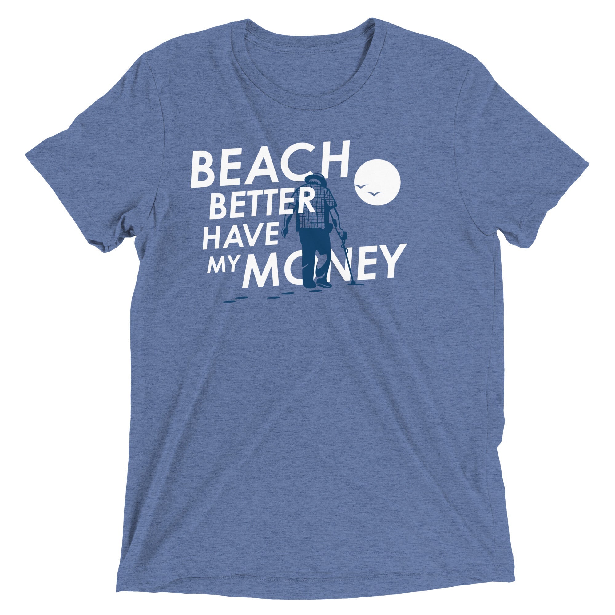Beach Better Have My Money Men's Tri-Blend - Adult & Kids T-Shirts, Sweatshirts & Hoodies apparel design preview 1