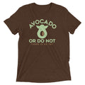 Avocado Or Do Not Men's Tri-Blend - Adult & Kids T-Shirts, Sweatshirts & Hoodies apparel design preview 1