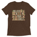 Believe In Your Shelf Men's Tri-Blend - Adult & Kids T-Shirts, Sweatshirts & Hoodies apparel design preview 1