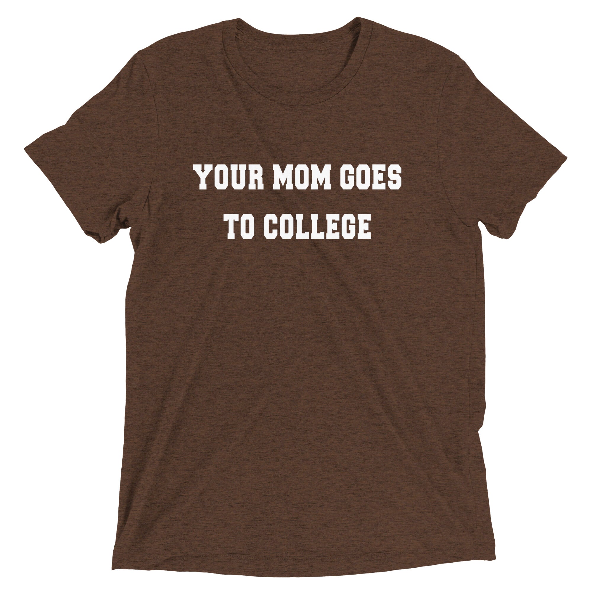 Your Mom Goes To College Men's Tri-Blend - Adult & Kids T-Shirts, Sweatshirts & Hoodies apparel design preview 1