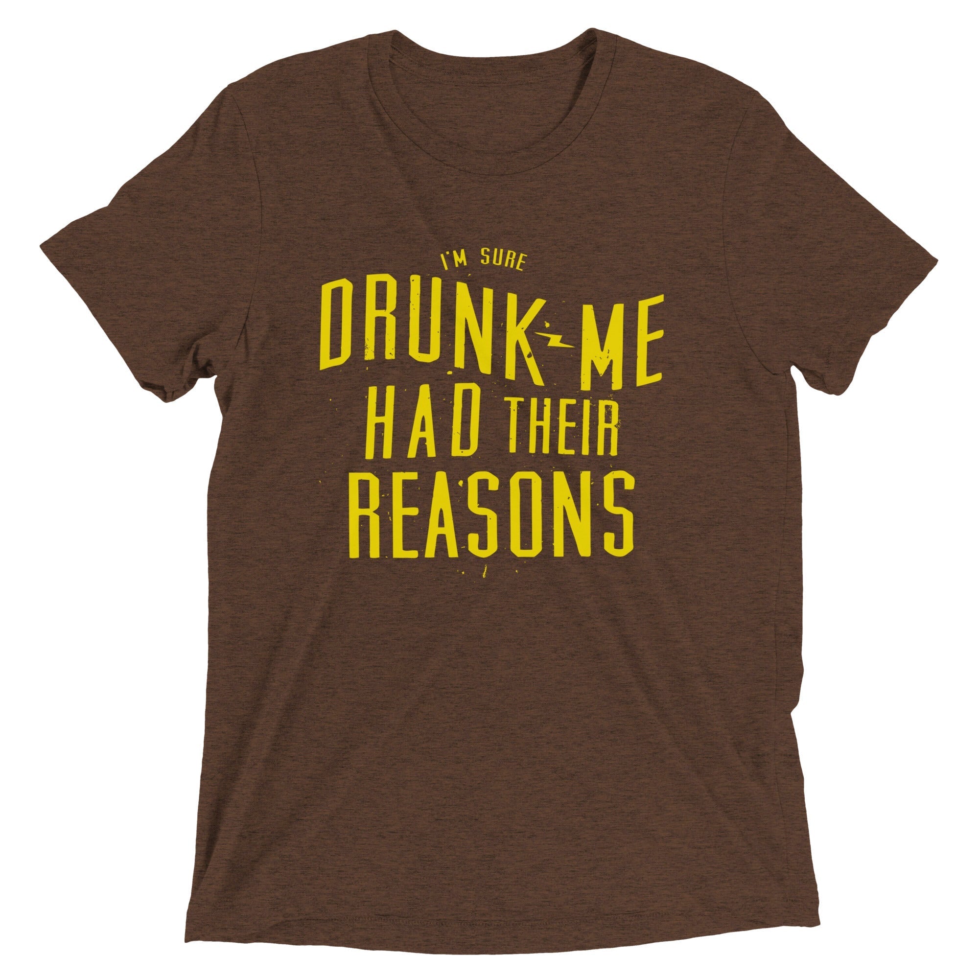 Drunk Me Had Their Reasons Men's Tri-Blend - Adult & Kids T-Shirts, Sweatshirts & Hoodies apparel design preview 1