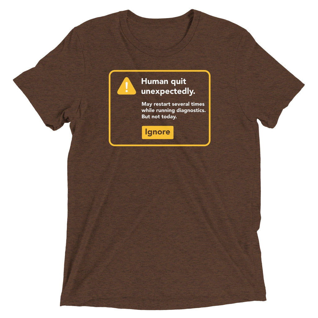 Human Quit Unexpectedly Men's Tri-Blend - Adult & Kids T-Shirts, Sweatshirts & Hoodies apparel design preview 1