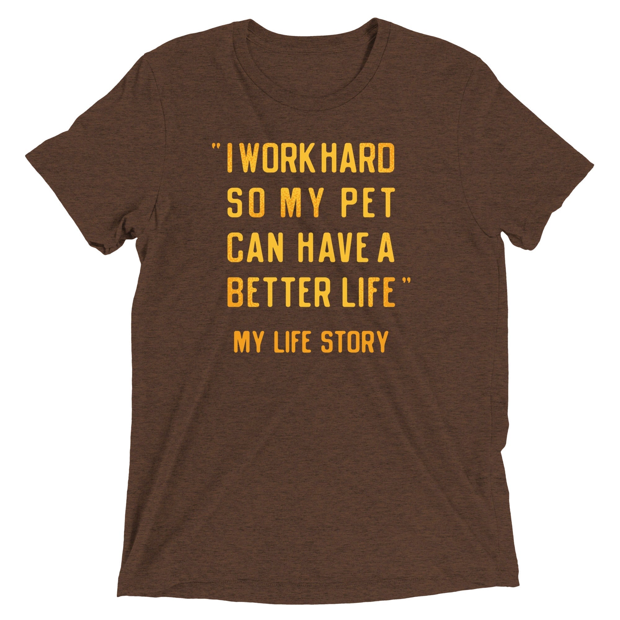 I Work Hard So My Pet Men's Tri-Blend - Adult & Kids T-Shirts, Sweatshirts & Hoodies apparel design preview 1