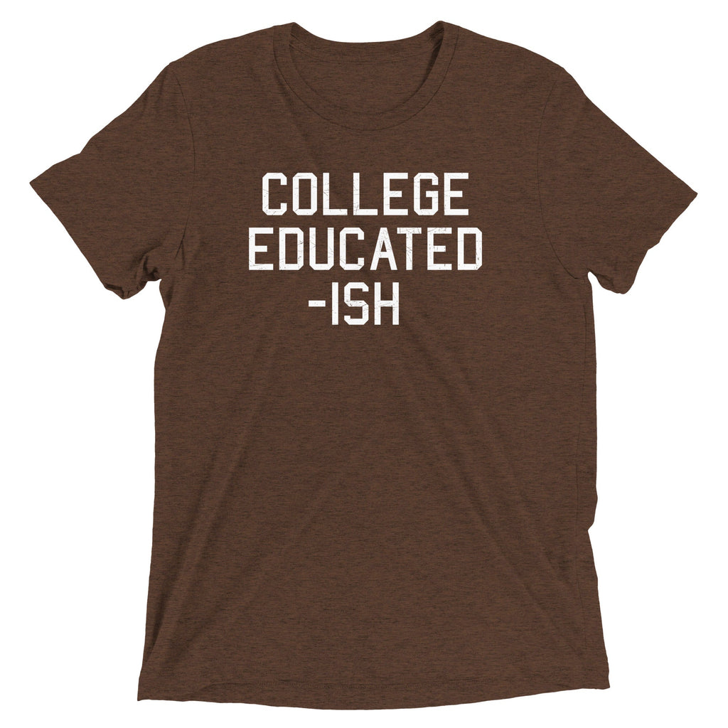College Educated-ish Men's Tri-Blend - Adult & Kids T-Shirts, Sweatshirts & Hoodies apparel design preview 1