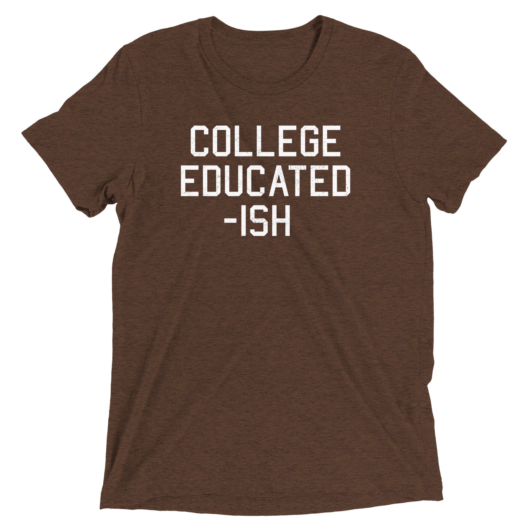 College Educated-ish Men's Tri-Blend - Adult & Kids T-Shirts, Sweatshirts & Hoodies apparel design preview 1