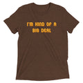 I'm Kind of a Big Deal Men's Tri-Blend - Adult & Kids T-Shirts, Sweatshirts & Hoodies apparel design preview 1