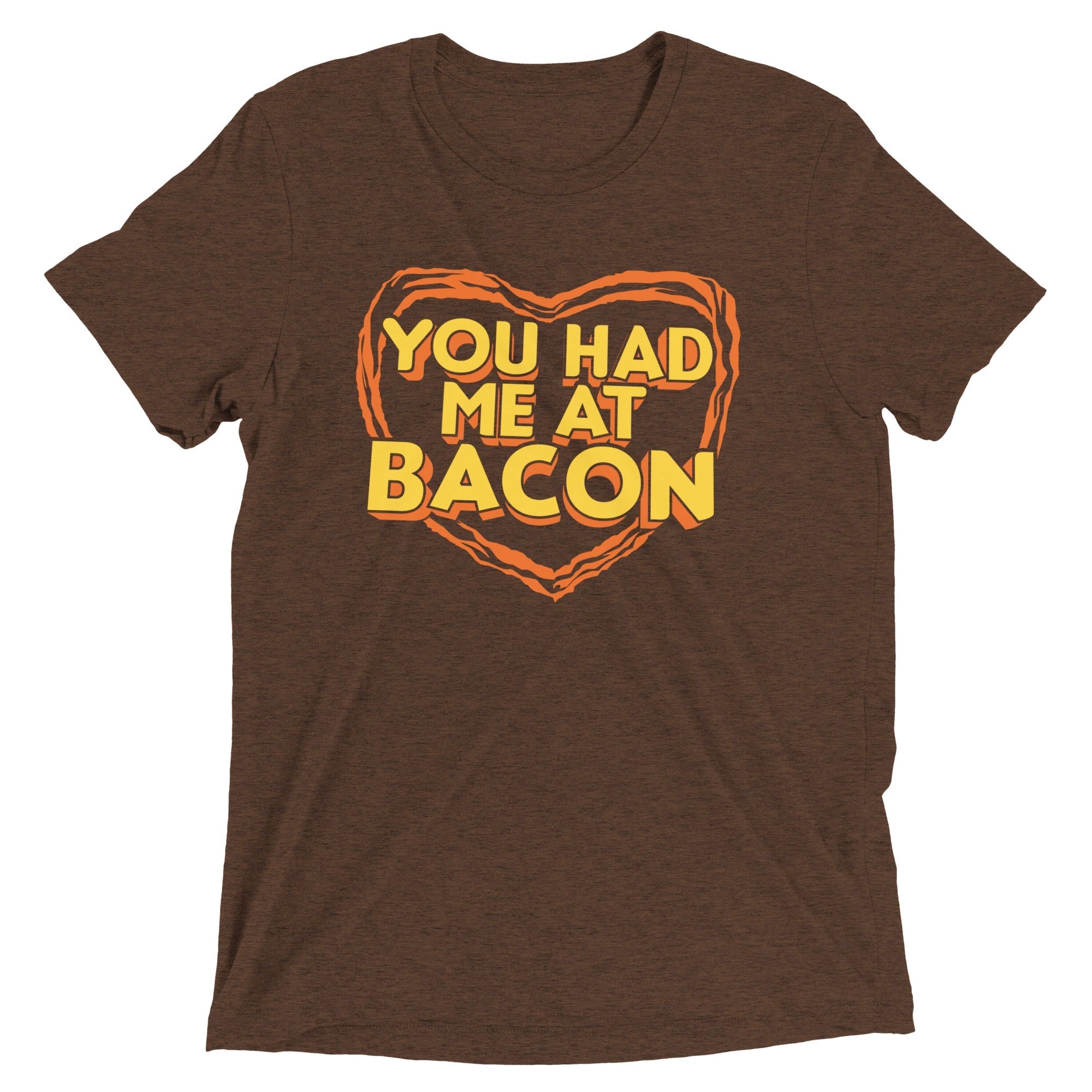 You Had Me At Bacon Men's Tri-Blend - Adult & Kids T-Shirts, Sweatshirts & Hoodies apparel design preview 1