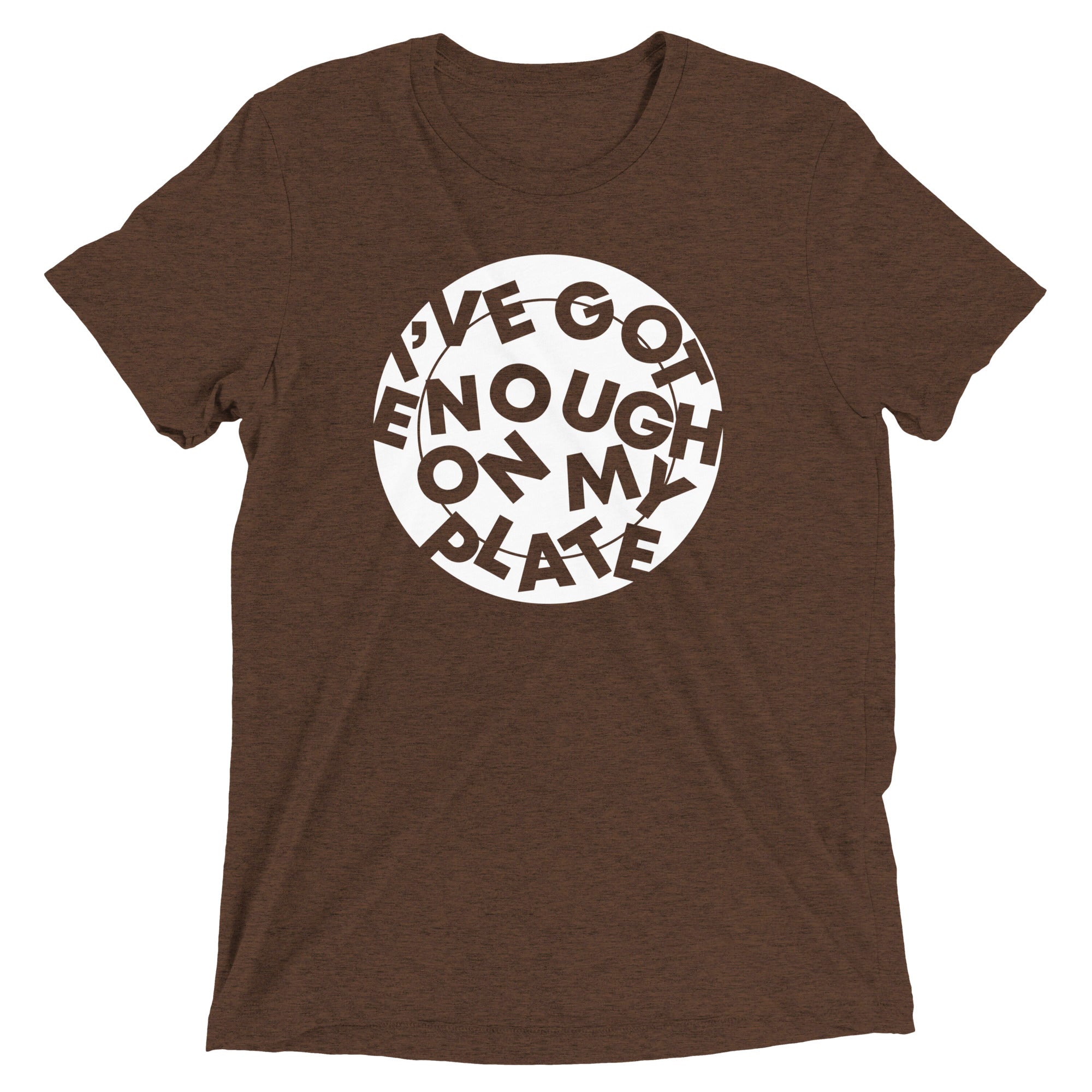 I've Got Enough On My Plate Men's Tri-Blend - Adult & Kids T-Shirts, Sweatshirts & Hoodies apparel design preview 1