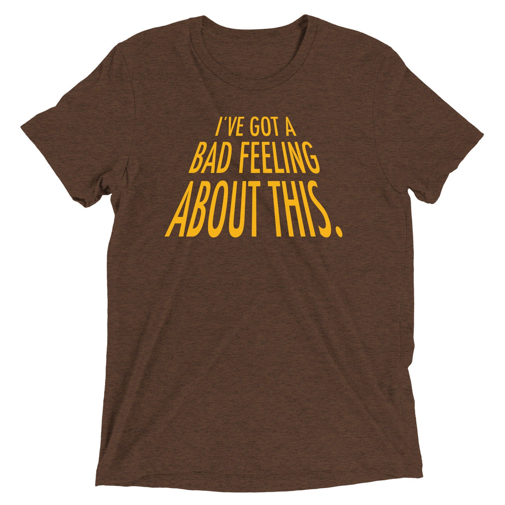 I've Got A Bad Feeling About This Men's Tri-Blend - Adult & Kids T-Shirts, Sweatshirts & Hoodies apparel design preview 1
