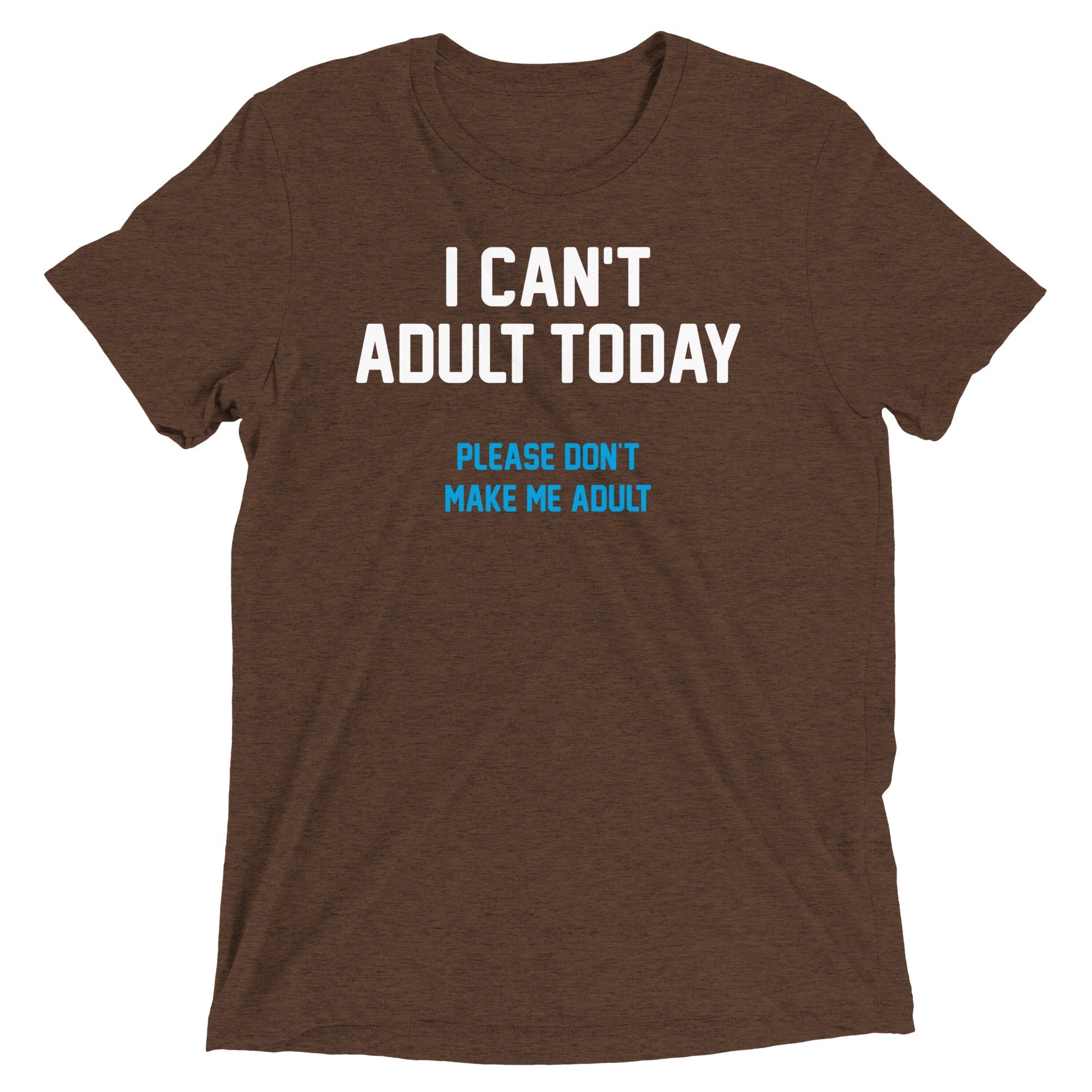 I Can't Adult Today Men's Tri-Blend - Adult & Kids T-Shirts, Sweatshirts & Hoodies apparel design preview 1