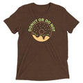 Donut Or Do Not Men's Tri-Blend - Adult & Kids T-Shirts, Sweatshirts & Hoodies apparel design preview 1